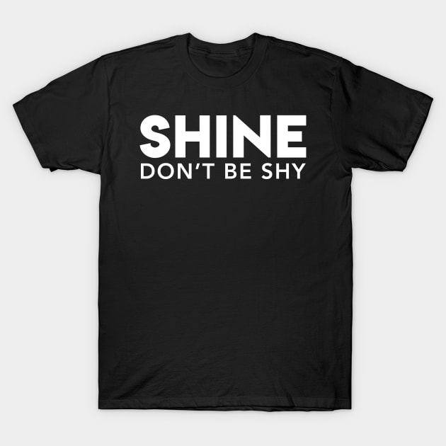 Shine Don't Be Shy T-Shirt by Elvdant